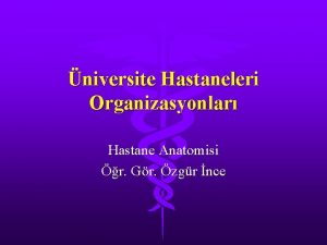 niversite Hastaneleri Organizasyonlar Hastane Anatomisi r Gr zgr