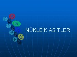 NKLEK ASTLER Nkleik Asitler n n n DNA