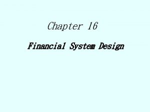 Chapter 16 Financial System Design Financial System Two