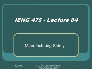 IENG 475 Lecture 04 Manufacturing Safety 10292020 IENG IENG 475 Lecture 04 Manufacturing Safety 10292020 IENG