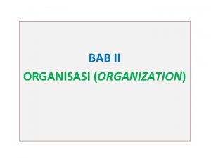 BAB II ORGANISASI ORGANIZATION A Pengertian Organisasi organization