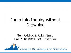 Jump into Inquiry without Drowning Meri Riddick Robin