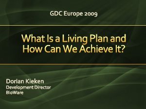 GDC Europe 2009 What Is a Living Plan
