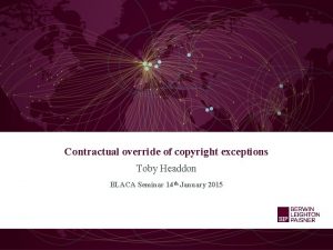 Contractual override of copyright exceptions Toby Headdon BLACA