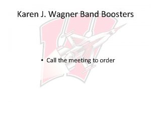 Karen J Wagner Band Boosters Call the meeting