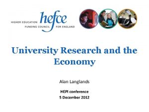 University Research and the Economy Alan Langlands HEPI