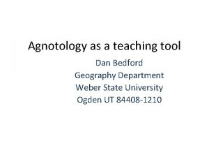 Agnotology as a teaching tool Dan Bedford Geography