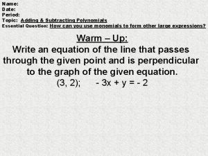 Name Date Period Topic Adding Subtracting Polynomials Essential