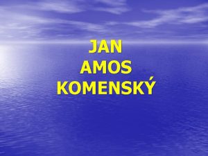 JAN AMOS KOMENSK Narozen Datum 28 bezen 1592