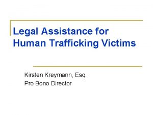 Legal Assistance for Human Trafficking Victims Kirsten Kreymann