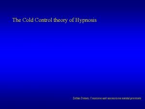 The Cold Control theory of Hypnosis Zoltn Dienes