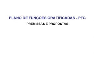 PLANO DE FUNES GRATIFICADAS PFG PREMISSAS E PROPOSTAS