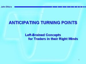 John Ehlers ANTICIPATING TURNING POINTS LeftBrained Concepts for