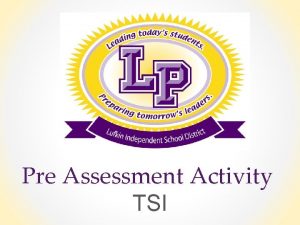 Pre Assessment Activity TSI TSI Assessment What is