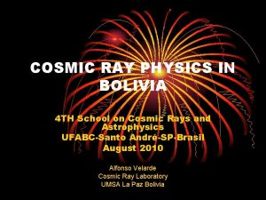 COSMIC RAY PHYSICS IN BOLIVIA 4 TH School