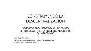 CONSTRUYENDO LA DESCENTRALIZACION HACIA UNA REAL AUTONOMIA FINANCIERA