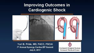 Improving Outcomes in Cardiogenic Shock Yuri B Pride