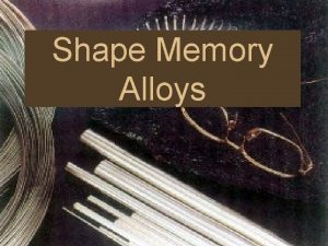 Shape Memory Alloys Timeline of Memory Metals 1932