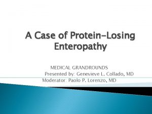 A Case of ProteinLosing Enteropathy MEDICAL GRANDROUNDS Presented