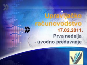 Upravljako raunovodstvo 17 02 2011 Prva nedelja uvodno