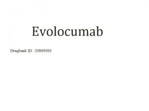 Evolocumab Drugbank ID DB 09303 Description Evolocumab is