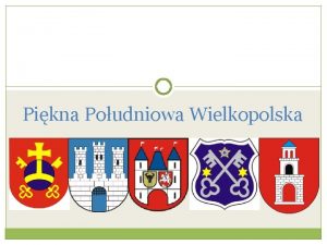 Pikna Poudniowa Wielkopolska Cel wycieczki Przede wszystkim uwiadomienie