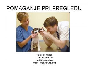 POMAGANJE PRI PREGLEDU Pp prezentacija II razred veterina