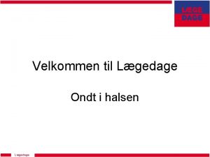 Velkommen til Lgedage Ondt i halsen Lgedage PROGRAM