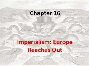 Chapter 16 Imperialism Europe Reaches Out Introduction In