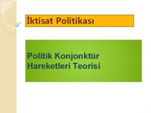 ktisat Politikas Politik Konjonktr Hareketleri Teorisi 1 POLTK