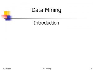 Data Mining Introduction 10292020 Data Mining 1 Introduction
