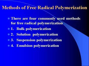 Methods of Free Radical Polymerization l There are