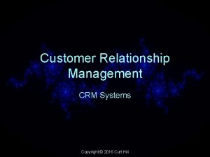 Customer Relationship Management CRM Systems Copyright 2016 Curt