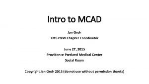 Intro to MCAD Jan Groh TMS PNW Chapter