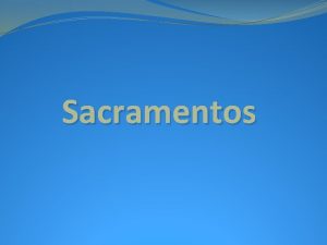 Sacramentos Definio de Sacramento Os sacramentos so sinais