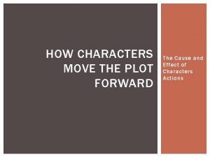 Which two actions by a character move the plot forward