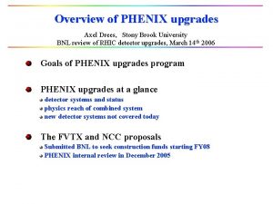 Overview of PHENIX upgrades Axel Drees Stony Brook