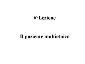 6Lezione Il paziente multietnico Salute La salute uno