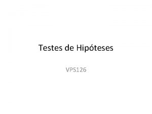 Testes de Hipteses VPS 126 Teste de hipteses