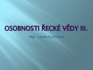 OSOBNOSTI ECK VDY III Mgr Lenka Kudrnov Filosofie