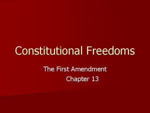 Constitutional Freedoms The First Amendment Chapter 13 Freedom