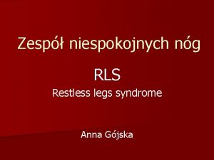 Zesp niespokojnych ng RLS Restless legs syndrome Anna