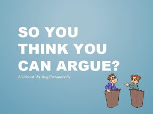 So you think you can argue So you think you can argue