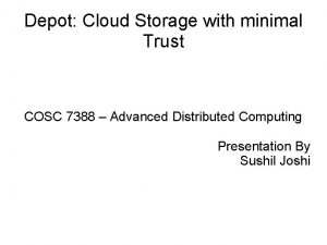 Depot Cloud Storage with minimal Trust COSC 7388