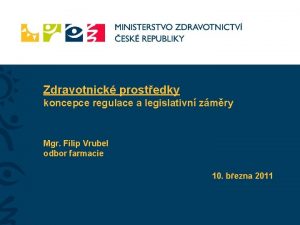 Zdravotnick prostedky koncepce regulace a legislativn zmry Mgr