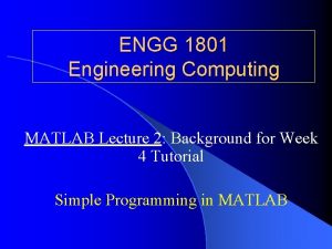 ENGG 1801 Engineering Computing MATLAB Lecture 2 Background