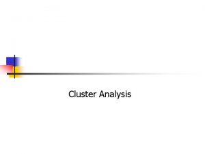 Cluster Analysis 20 2 Cluster Analysis n n