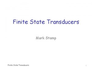 Finite State Transducers Mark Stamp Finite State Transducers