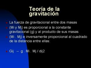 Teora de la gravitacin n n La fuerza