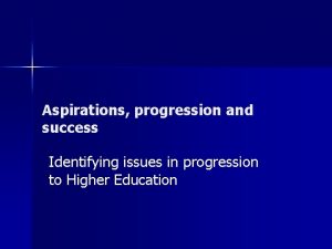 Aspirations progression and success Identifying issues in progression